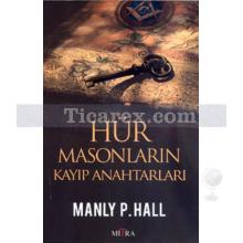 Hür Masonların Kayıp Anahtarları | Manly P. Hall