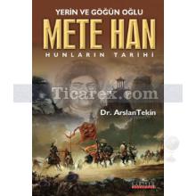 Yerin ve Göğün Oğlu Mete Han | Hunların Tarihi | Arslan Tekin