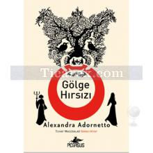 Gölge Hırsızı - Tuhaf Maceralar 1. Kitap | Alexandra Adornetto