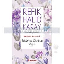 Edebiyatı Öldüren Rejim | Refik Halid Karay