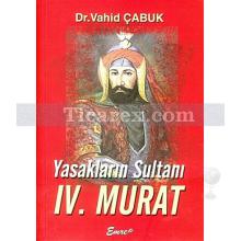 Yasakların Sultanı IV. Murat | Vahid Çabuk