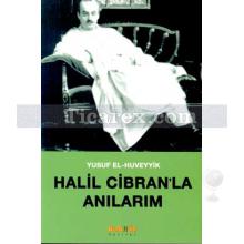 Halil Cibran'la Anılarım | Yusuf El-Huveyyik