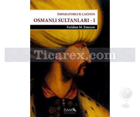İmparatorluk Çağının Osmanlı Sultanları 1 | Feridun M. Emecen - Resim 1