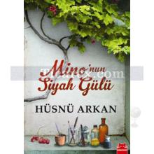 Mino'nun Siyah Gülü | Hüsnü Arkan