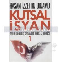 Kutsal İsyan 1. Kitap - Milli Kurtuluş Savaşının Gerçek Hikayesi | Hasan İzzettin Dinamo