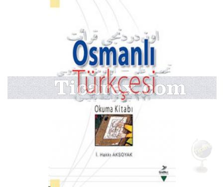 Osmanlı Türkçesi | Okuma Kitabı | İ. Hakkı Aksoyak - Resim 1