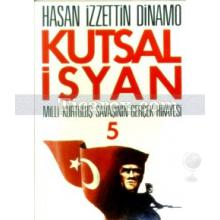 Kutsal İsyan 5. Kitap - Milli Kurtuluş Savaşının Gerçek Hikayesi | Hasan İzzettin Dinamo