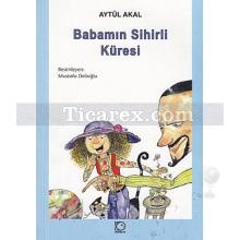 Babamın Sihirli Küresi | Aytül Akal