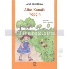 Altın Kanatlı Topçin | Ayla Çınaroğlu