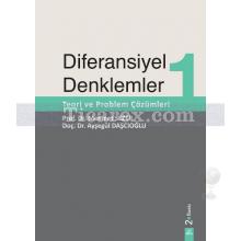 Diferansiyel Denklemler 1: Teori ve Problem Çözümleri | Ayşegül Daşcıoğlu, Mehmet Sezer