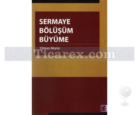 Sermaye Bölüşüm Büyüme | Yılmaz Akyüz - Resim 1