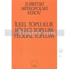 İlkel, Köleci ve Feodal Toplum Kapitalist Öncesi Biçimler | Kerov, Mitropolski, Zubritski