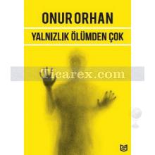 Yalnızlık Ölümden Çok | Onur Orhan