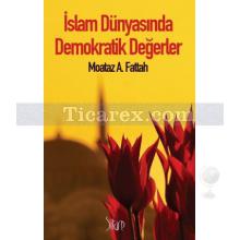İslam Dünyasında Demokratik Değerler | Moataz A. Fattah