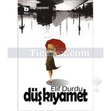 Düş Kıyamet | Elif Durdu