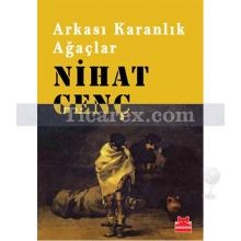 Arkası Karanlık Ağaçlar | Nihat Genç