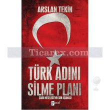 Türk Adını Silme Planı | Arslan Tekin