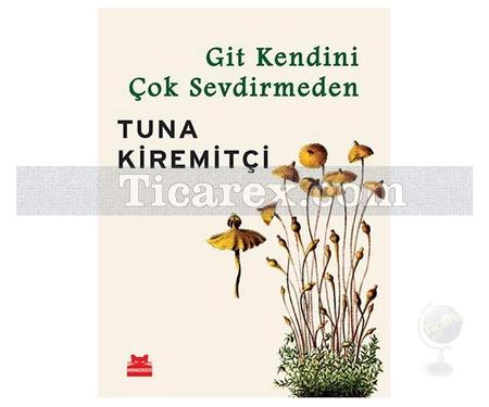 Git Kendini Çok Sevdirmeden | Tuna Kiremitçi - Resim 1