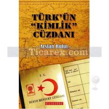 Türk'ün Kimlik Cüzdanı | Arslan Bulut