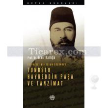 Islahatçı Bir İslam Düşünürü: Tunuslu Hayreddin Paşa ve Tanzimat | Bekir Karlığa