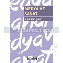 Medya ve Sanat | Mukadder Çakır