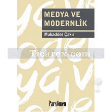 Medya ve Modernlik | Mukadder Çakır