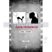 Hayal Fotoğrafçısı | Fuat Tosun