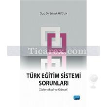 Türk Eğitim Sistemi Sorunları (Geleneksel ve Güncel) | Selçuk Uygun