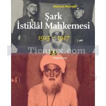 Şark İstiklal Mahkemesi 1925-1927 | Mahmut Akyürekli