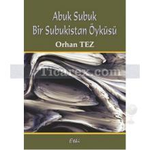 Abuk Subuk Bir Subukistan Öyküsü | Orhan Tez