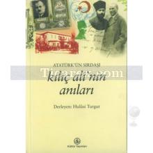 Atatürk'ün Sırdaşı Kılıç Ali'nin Anıları | Hulusi Turgut