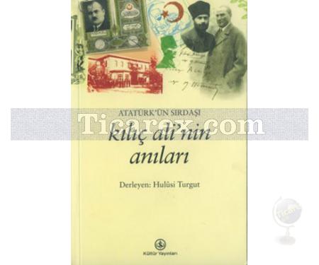 Atatürk'ün Sırdaşı Kılıç Ali'nin Anıları | Hulusi Turgut - Resim 1