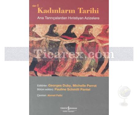 Ana Tanrıçalardan Hristiyan Azizelere | Kadınların Tarihi Cilt: 1 | Georges Duby - Resim 1