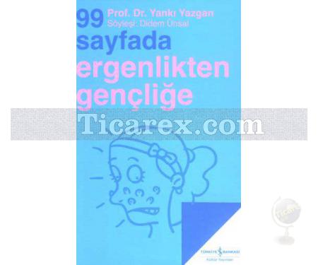 99 Sayfada Ergenlikten Gençliğe | Prof. Dr. Yankı Yazgan | Didem Ünsal - Resim 1