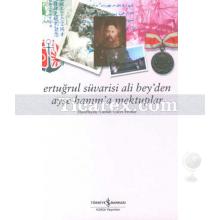 Ertuğrul Süvarisi Ali Bey'den Ayşe Hanım'a Mektuplar | Canan Yücel Eronat