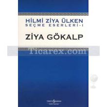 Hilmi Ziya Ülken Seçme Eserler 1 | Ziya Gökalp