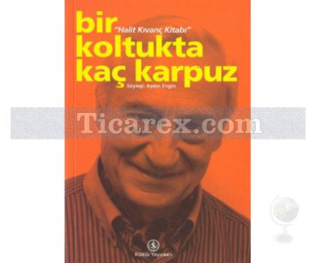 Bir Koltukta Kaç Karpuz | Bir Halit Kıvanç Kitabı | Aydın Engin - Resim 1