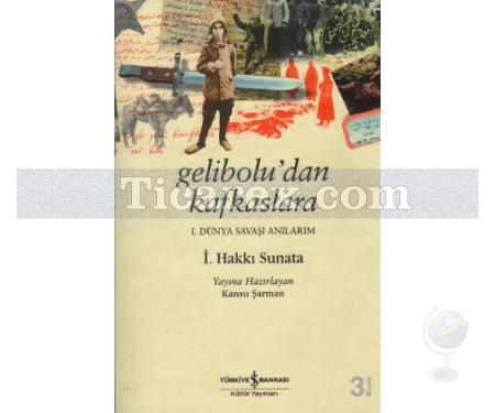 Geliboludan Kafkaslara | Birinci Dünya Savaşı Anılarım | İ. Hakkı Sunata - Resim 1