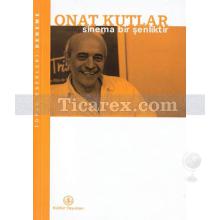 Sinema Bir Şenliktir | Onat Kutlar