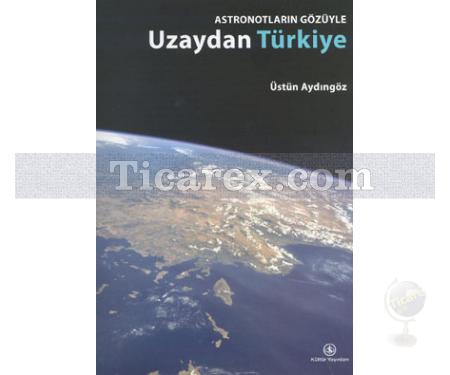 Astronotların Gözüyle Uzaydan Türkiye | Üstün Aydıngöz - Resim 1