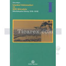 İstanbul Hükümetleri ve Milli Mücadele 1 | Mutlakiyete Dönüş 1918-1919 | Sina Akşin