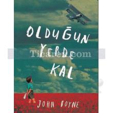 Olduğun Yerde Kal | John Boyne