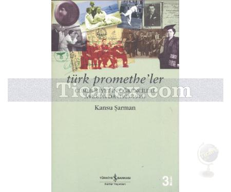 Türk Promethe'ler | Cumhuriyet'in Öğrencileri Avrupa'da 1925-1945 | Kansu Şarman - Resim 1