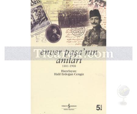 Enver Paşa'nın Anıları | 1881-1908 | Halil Erdoğan Cengiz - Resim 1