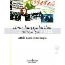 İzmir Karşıyaka'dan Dünya'ya | Attila Karaosmanoğlu