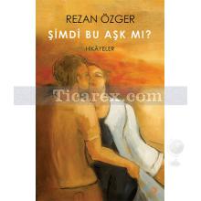 Şimdi Bu Aşk mı? | Rezan Özger