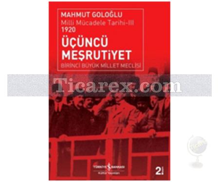 Üçüncü Meşrutiyet 1920 - Birinci Büyük Millet Meclisi | Milli Mücadele Tarihi 3 | Mahmut Goloğlu - Resim 1
