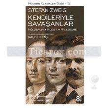 Kendileriyle Savaşanlar | Hölderlin - Kleist - Nietzsche | Stefan Zweig