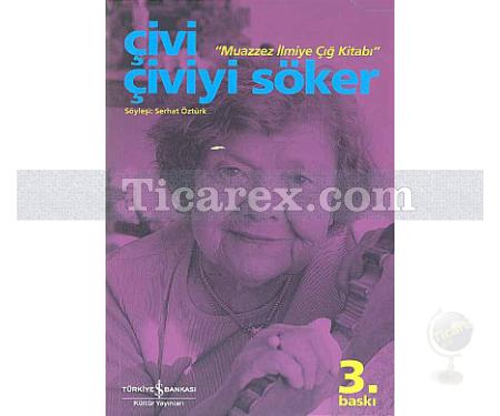Çivi Çiviyi Söker | Muazzez İlmiye Çığ Kitabı | Serhat Öztürk - Resim 1