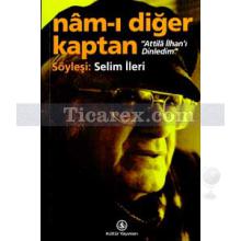 Nam-ı Diğer Kaptan | Atilla İlhan'ı Dinledim | Selim İleri